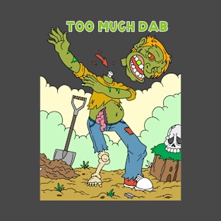 Too much dab - Halloween Gift T-Shirt