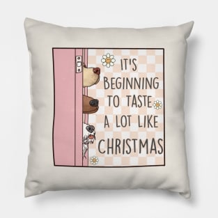It's Beginning To Taste a Lot Like Christmas Pillow