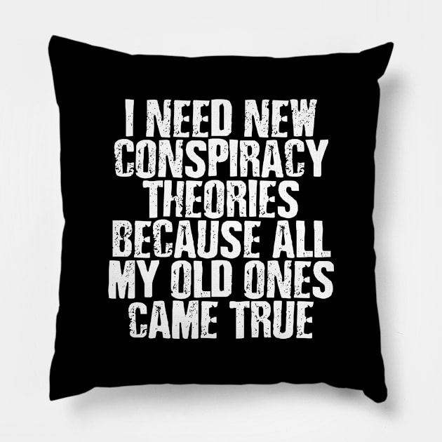 I NEED NEW CONSPIRACY THEORIES FUNNY Pillow by DEWArt