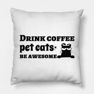 Drink Coffee Pet Cats Be Awesome Pillow