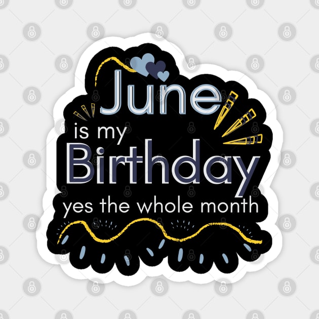 June Is My Birthday Yes The Whole Month Magnet by Ezzkouch