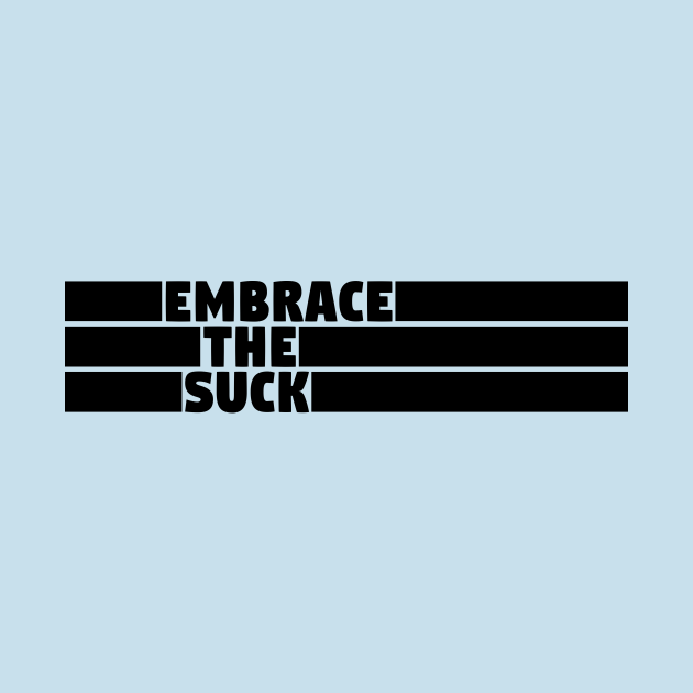 embrace the suck meaning