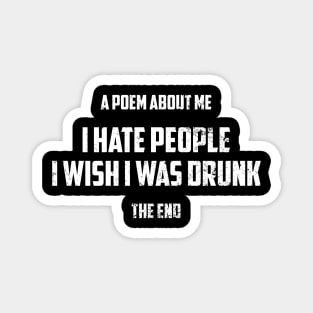 A Poem About Me I Hate People I Wish I Was Drunk Sarcastic Shirt , Womens Shirt , Funny Humorous T-Shirt | Sarcastic Gifts Magnet