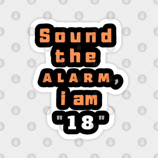 Sound the alarm, i am "18" Magnet by Boga