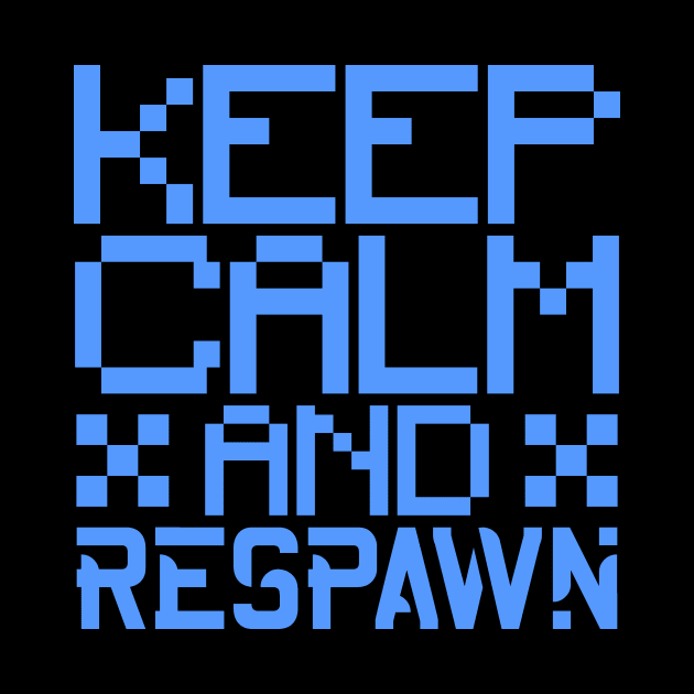 Keep calm and respawn by colorsplash