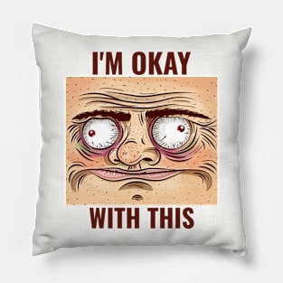 I'M OK WITH THIS Sarcastic Pillow