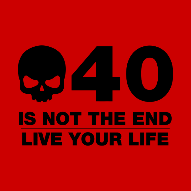 40 Is Not The End - Birthday Shirt (Black Text) by DesignTrap