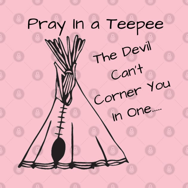 Pray.......In a Teepee by MrPhilFox
