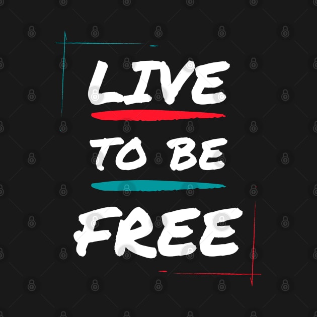 Live to be free by Patterns-Hub