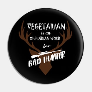 Vegetarian is an old indian word for Bad Hunter Pin