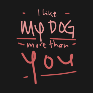 I like my dog.. T-Shirt