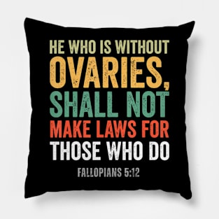 He Who Is Without Ovaries Shall Not Make Laws Pillow