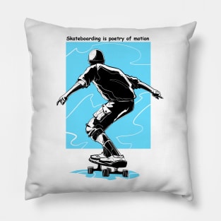 Skateboarding is poetry of motion Pillow