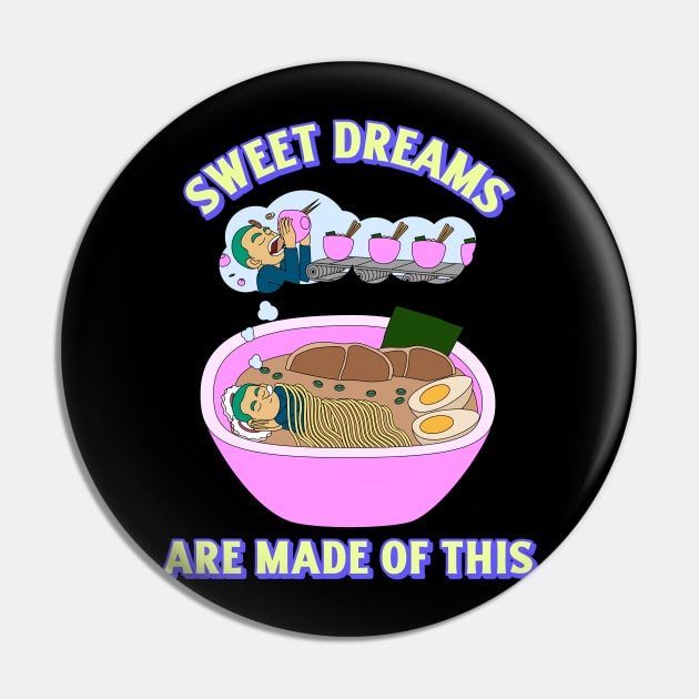 Sweet Dreams Are Made Of This Ramen Lover Pin by Mrkedi