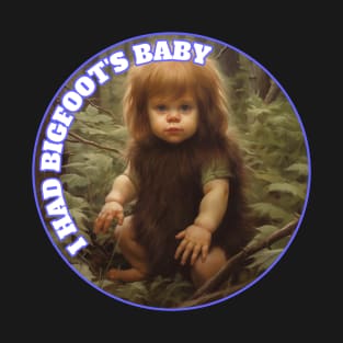 Bigfoot's Baby I Had Bigfoots Baby Sasquatch T-Shirt