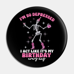 I'm So Depressed I Act Like It's My Birthday Everyday Pin