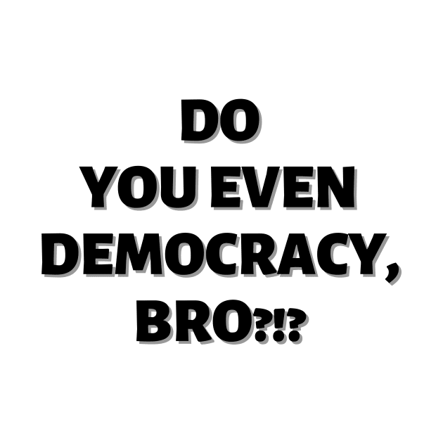 Do You Even Democracy, Bro?!? by Samax