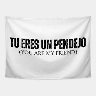 Tu Eres Un Pendejo You Are My Friend Tapestry