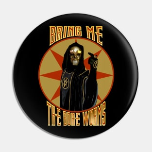 Bring Me the Bore Worms Pin