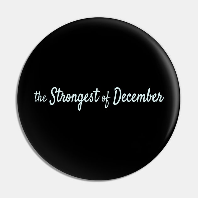 The Strongest of December Pin by Maiki'