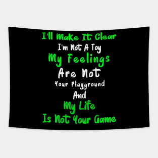 I'll Make It Clear I'm Not A Toy My Feelings Are Not Your Playground And My Life Is Not Your Game 1 Tapestry