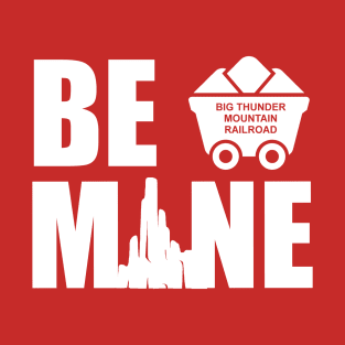 Be Mine Big Thunder Mountain Valentine T-Shirt