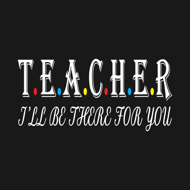 Teacher i will be there for you by WorkMemes