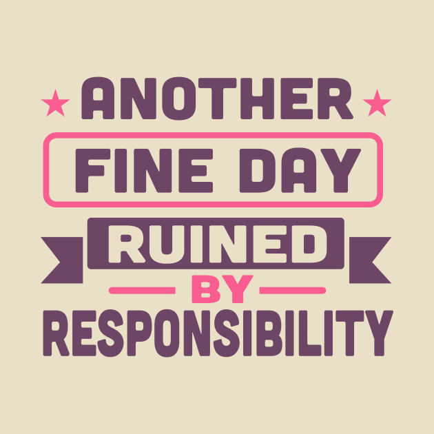 another fine day ruined by responsibility by TheDesignDepot