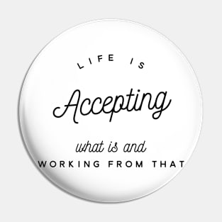 life is accepting what is and working from that Pin