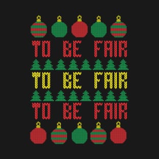 Ugly Christmas Sweater To be Fair Letterkenny T-Shirt