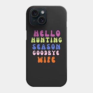 Hello hunting season goodbye wife Phone Case