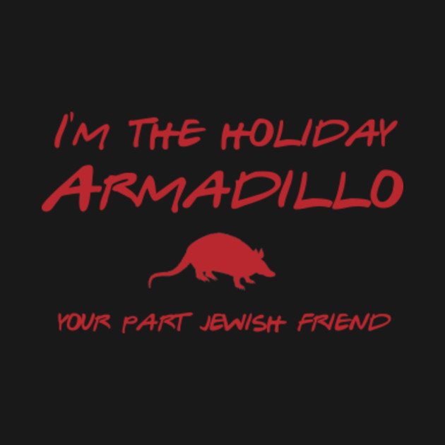 Disover Friends - I'm the holiday Armadillo - Holiday Armadillo - T-Shirt