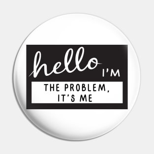 Hello I'm the problem it's me Pin