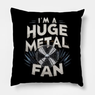 I'm A Huge Metal Fan. Funny Metal Pillow