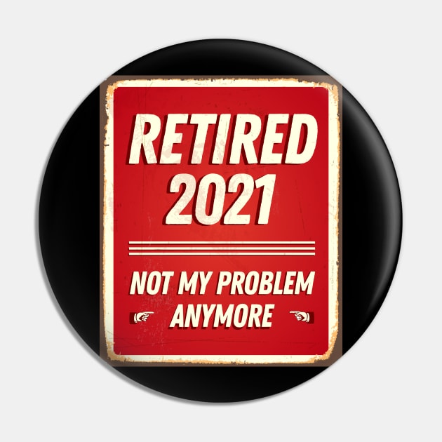 Retired 2021 Not My Problem Anymore - Vintage Gift Pin by Happy Lime