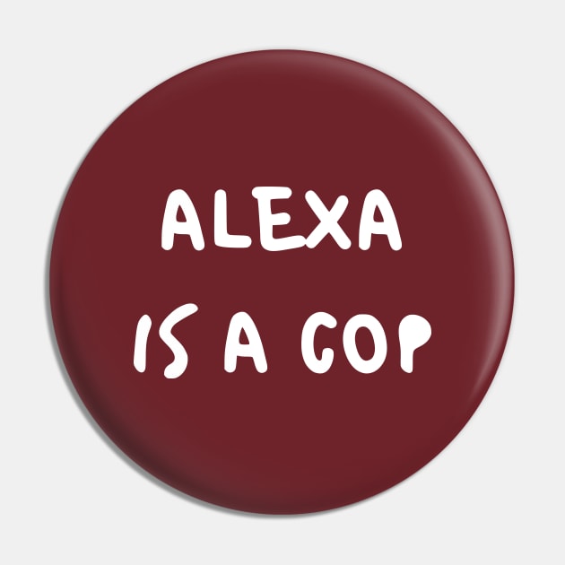 Alexa Is A Cop Pin by dikleyt