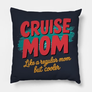 cruise mom like a regular mom but cooler Pillow