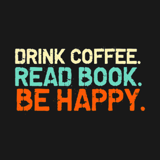 Drink coffe/ read book / be happy  color T-Shirt