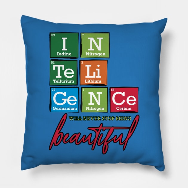 Periodic Table Intelligence will never stop being beautiful Pillow by TheStuffInBetween