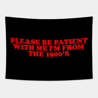 Please Be Patient with me i'm from the 1900s shirt, millennial  shirt, Y2K Funny Shirt, Sassy Unhinged Sarcastic Gift Tapestry