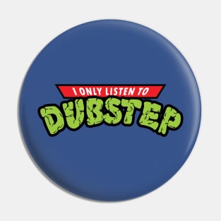 I Only Listento Dubstep Pin