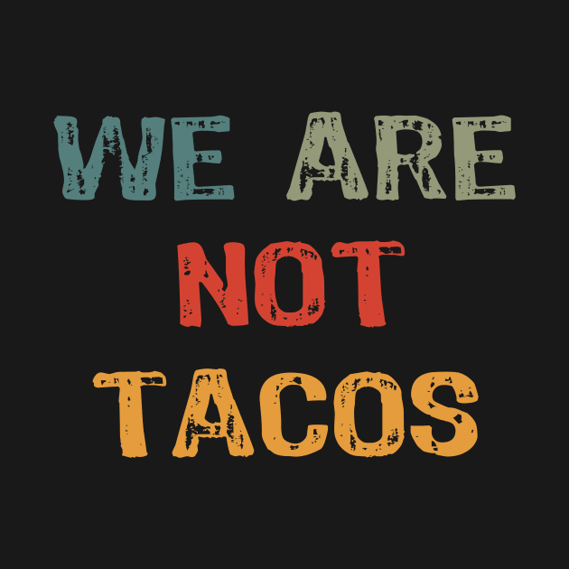 We Are Not Tacos by Yasna
