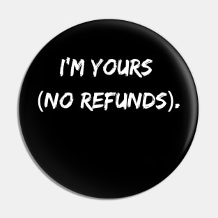 I'm Yours (No Refunds) Pin