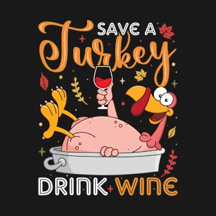 Save a turkey and drink wine T-Shirt