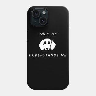 Only My Dog Understands Me Phone Case