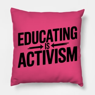 Educating Is Activism Pillow