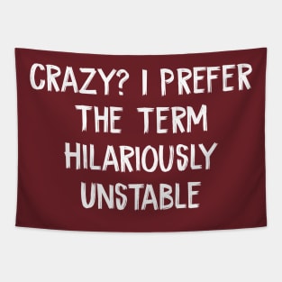 Crazy? I Prefer The Term Hilariously Unstable Tapestry