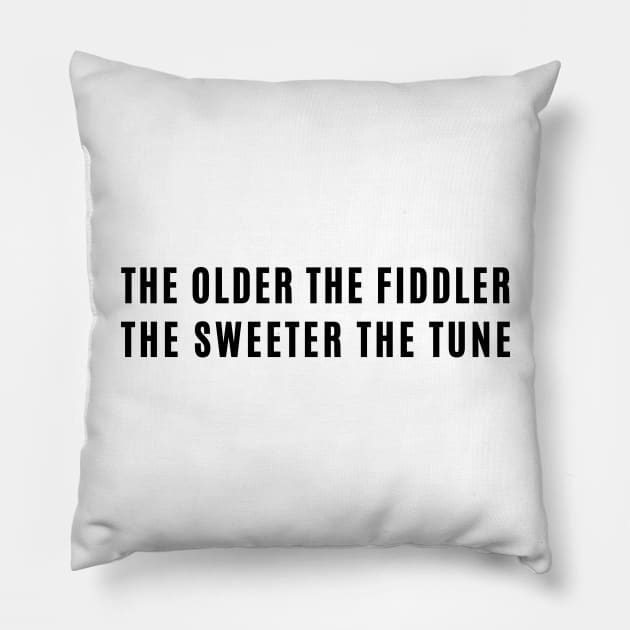 The Older the Fiddler (Fiddle) The Sweeter the Tune Pillow by tnts