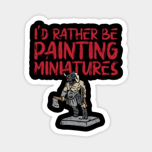 I'd Rather Be Painting Miniatures Magnet