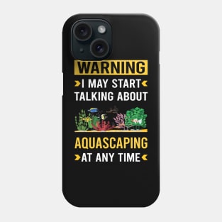 Warning Aquascaping Aquascape Aquascaper Phone Case